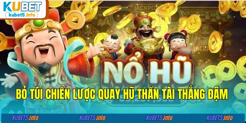 Bỏ túi ngay bí quyết quay hũ thắng tiền tỷ