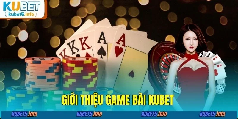 Giới thiệu game bài KUBET