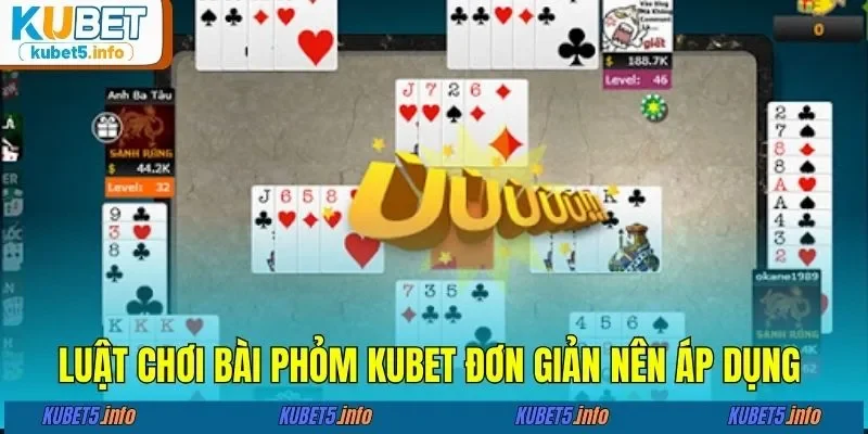 Luật chơi bài phỏm KUBET đơn giản nên áp dụng