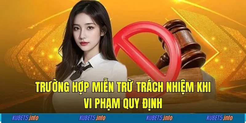 Trường hợp miễn trừ trách nhiệm khi vi phạm quy định