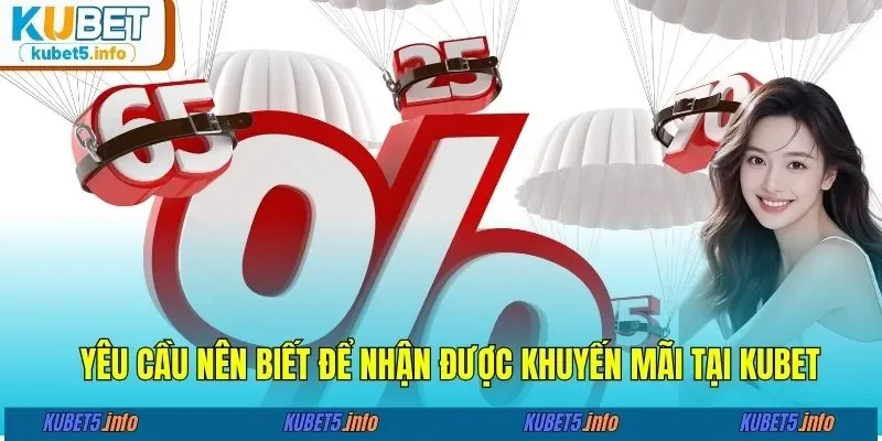 Yêu cầu nên biết để nhận được khuyến mãi tại KUBET